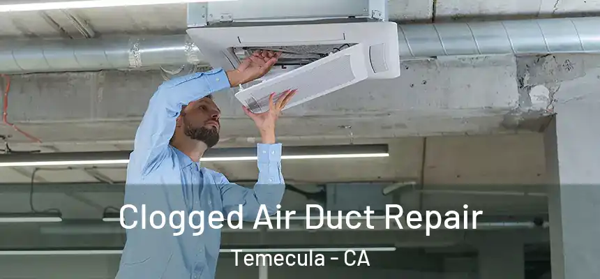  Clogged Air Duct Repair Temecula - CA