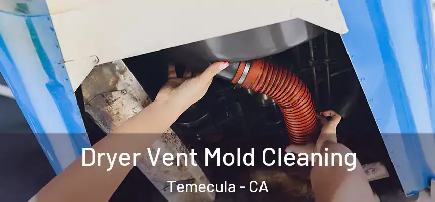 Dryer Vent Mold Cleaning Temecula - CA