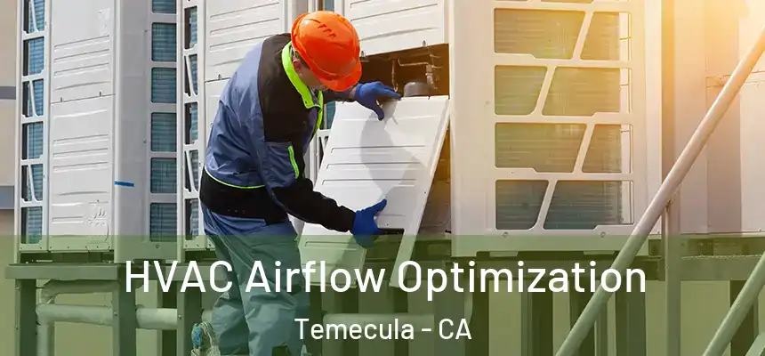  HVAC Airflow Optimization Temecula - CA