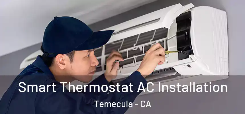 Smart Thermostat AC Installation Temecula - CA